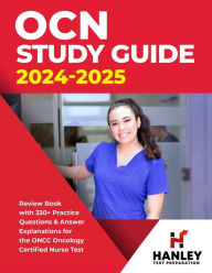 Title: OCN Study Guide 2024-2025: Review Book With 330+ Practice Questions and Answer Explanations for the ONCC Oncology Certified Nurse Test, Author: Shawn Blake