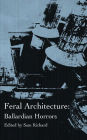 Feral Architecture: Ballardian Horrors