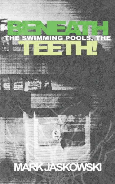 Beneath the Swimming Pools, Teeth!