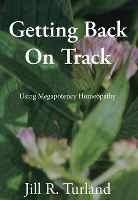 Getting Back On Track: Using Megapotency Homeopathy