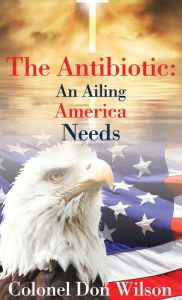 Title: The Antibiotic an Ailing America Needs, Author: Donald Wilson