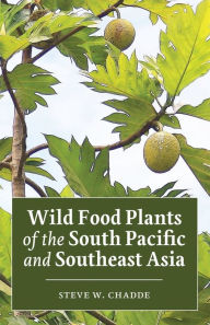 Title: Wild Food Plants of the South Pacific and Southeast Asia, Author: Steve W Chadde
