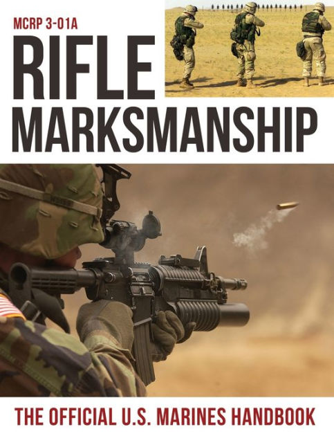 Rifle Marksmanship: US Marine Corps MCRP 3-01A by U.S. Marine Corps ...