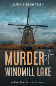 Title: Murder at Windmill Lake, Author: Judy Keightley
