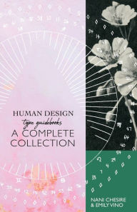 Title: Human Design Type Guidebook: A Complete Collection: Generators, Manifestors, Manifesting Generators, Projectors, Reflectors, Author: Nani Chesire