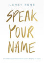 Speak Your Name: Devotions and Declarations on the Reality of Jesus