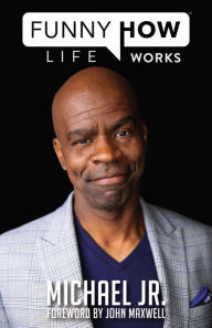 Epub ebooks free downloads Funny How Life Works iBook ePub RTF in English by Michael Jr., John Maxwell