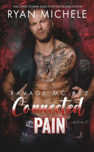 Title: Connected in Pain (Ravage MC #12): A Motorcycle Club Romance (Rebellion #1), Author: Ryan Michele