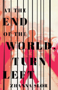 Title: At the End of the World, Turn Left, Author: Zhanna Slor