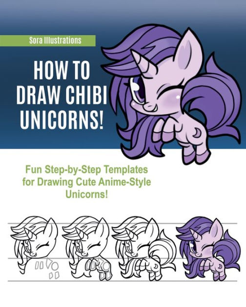 How to Draw Chibi Unicorns: Fun Step-by-Step Templates for Drawing Cute ...