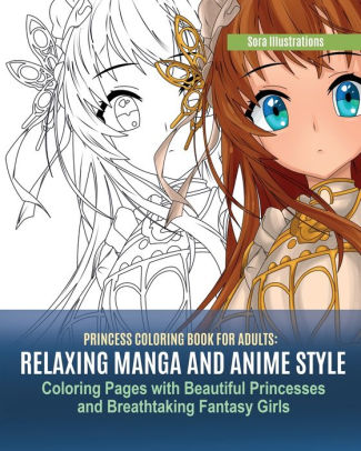 Princess Coloring Book For Adults Relaxing Manga And Anime Style Coloring Pages With Beautiful Princesses And Breathtaking Fantasy Girls Paperback