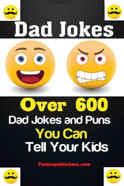 Dad Jokes: Over 600 Dad Jokes and Puns You Can Tell Your Kids
