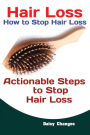 Hair Loss: How to Stop Hair Loss Actionable Steps to Stop Hair Loss (Hair Loss Cure, Hair Care, Natural Hair Loss Cures)