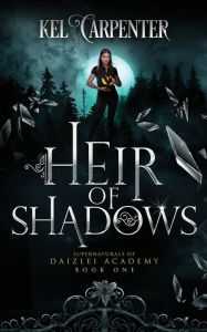 Title: Heir of Shadows (Daizlei Academy #1), Author: Kel Carpenter