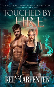 Title: Touched by Fire: Magic Wars, Author: Kel Carpenter
