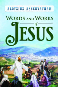 Title: WORDS AND WORKS OF JESUS, Author: ALOYSIUS ASEERVATHAM