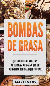 Title: Bombas de Grasa: ¡60 deliciosas recetas de bombas de grasa que en definitiva tendrás que probar! (Fat Bombs Spanish Edition), Author: Mark Evans