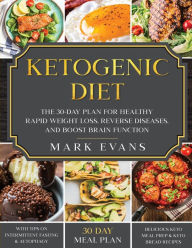 Title: Ketogenic Diet: The 30-Day Plan for Healthy Rapid Weight loss, Reverse Diseases, and Boost Brain Function (Keto, Intermittent Fasting, and Autophagy Series), Author: Mark Evans