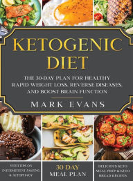 Title: Ketogenic Diet: The 30-Day Plan for Healthy Rapid Weight loss, Reverse Diseases, and Boost Brain Function (Keto, Intermittent Fasting, and Autophagy Series), Author: Mark Evans