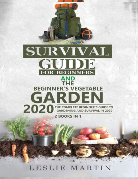Survival Guide for Beginners and The Beginner's Vegetable Garden 2020: Complete to Gardening 2020