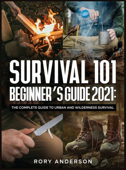 Barnes and Noble Survival 101 Beginner's Guide 2021: The Complete Guide To  Urban And Wilderness Survival