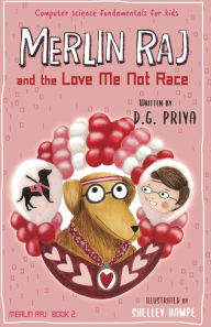 Title: Merlin Raj And The Love Me Not Race: A Valentine Computer Science Dog's Tale, Author: D. G. Priya
