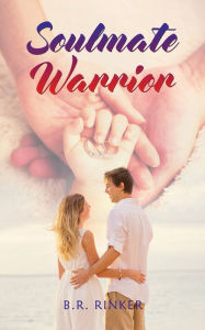 Title: Soulmate Warrior, Author: B.R. Rinker