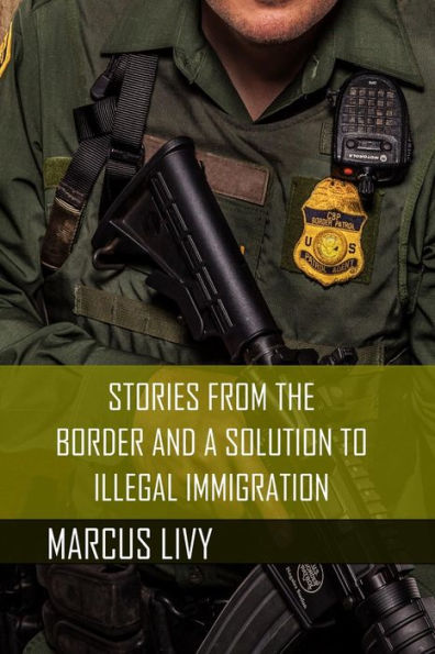 Stories from the Border and a Solution to Illegal Immigration