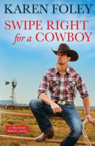 Title: Swipe Right for a Cowboy, Author: Karen Foley