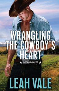 Title: Wrangling the Cowboy's Heart, Author: Leah Vale