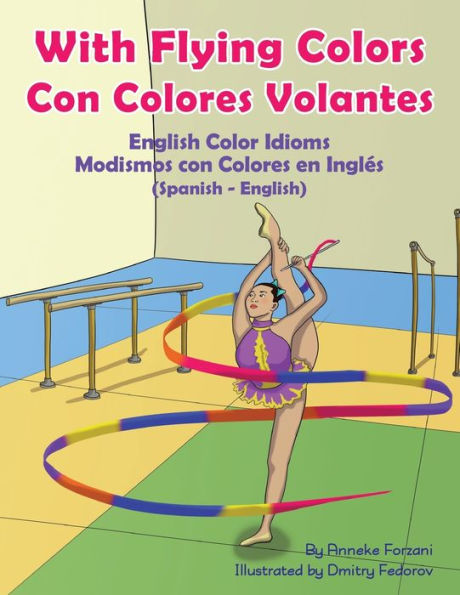 With Flying Colors - English Color Idioms (Spanish-English): con Colores Volantes Modismos en Inglés (Español Inglés)