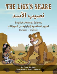 Title: The Lion's Share - English Animal Idioms (Arabic-English), Author: Troon Harrison