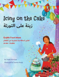 Title: Icing on the Cake - English Food Idioms (Arabic-English), Author: Troon Harrison