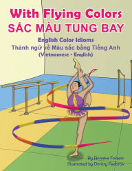 Title: With Flying Colors - English Color Idioms (Vietnamese-English): SẮc Mï¿½u Tung Bay, Author: Anneke Forzani