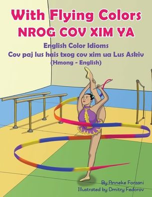 With Flying Colors - English Color Idioms (Hmong-English): Nrog Cov XIM YA