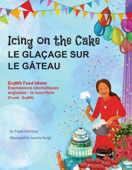 Icing on the Cake - English Food Idioms (French-English): Le Glaçage Sur le Gâteau (français - anglais)