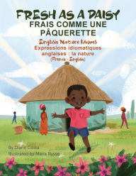Title: Fresh as a Daisy - English Nature Idioms (French-English): Frais Comme une Pï¿½querette (franï¿½ais - anglais), Author: Diane Costa