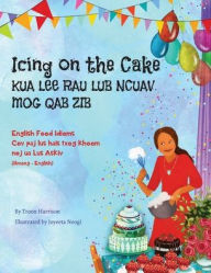 Title: Icing on the Cake - English Food Idioms (Hmong-English): Kua Lee Rau Lub Ncuav Mog Qab Zib, Author: Troon Harrison