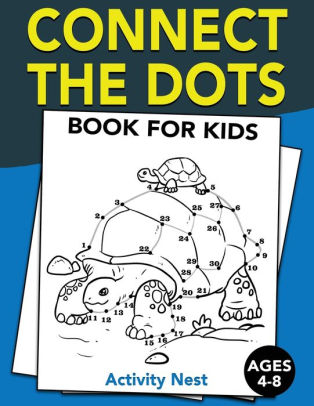 Connect The Dots Book For Kids Ages 4 8 Challenging And Fun Dot To Dot Puzzles For Kids Toddlers Boys And Girls Ages 4 6 6 8 By Activity Nest Paperback Barnes Noble