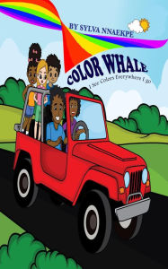 Title: COLOR WHALE: I See Colors Everywhere I go, Author: Sylva Nnaekpe