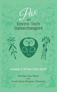 Title: Pax and Enviro-Tech Gamechangers: Volume 3 of Do Unto Earth, Author: Carole Serene Borgens