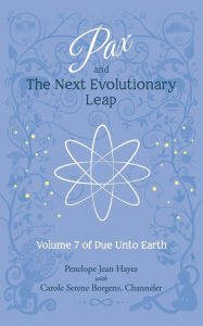 Title: Pax and the Next Evolutionary Leap: Volume 7 of Do Unto Earth, Author: Carole Serene Borgens