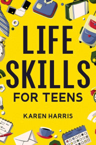 Title: Life Skills for Teens, Author: Karen Harris
