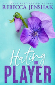 Online ebooks download Hating the Player: Special Edition  English version by Rebecca Jenshak, Rebecca Jenshak 9781951815417