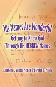 Title: His Names Are Wonderful: Getting to Know God Through His Hebrew Names, Author: Elizabeth Vander Meulen