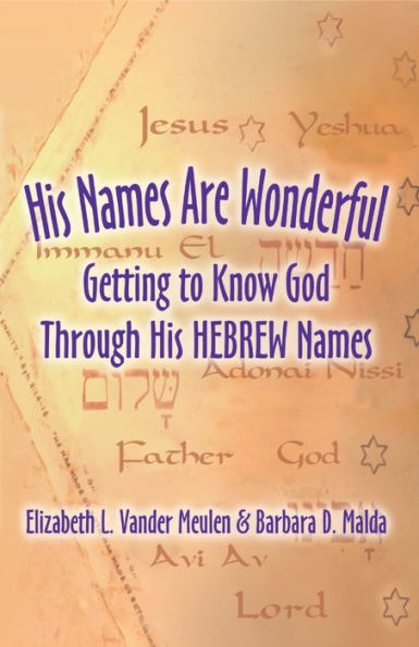 His Names Are Wonderful: Getting to Know God Through His Hebrew Names