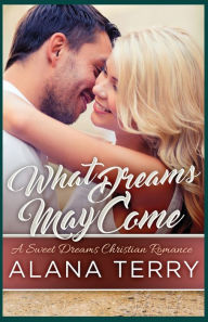 Title: What Dreams May Come, Author: Alana Terry