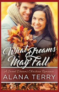 Title: What Dreams May Fall, Author: Alana Terry