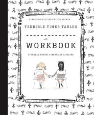 Title: Terrible Times Tables Workbook: A Modern Multiplication Primer, Author: Michelle Markel