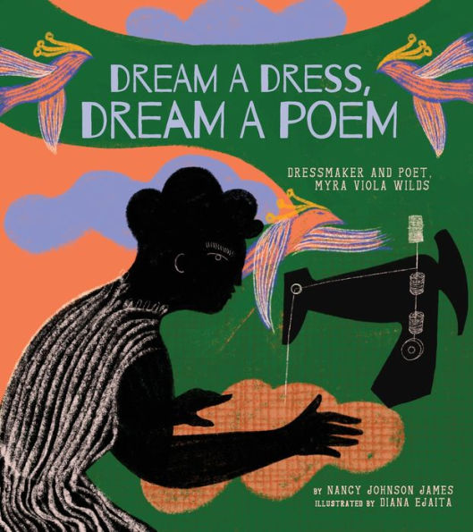 Dream a Dress, Poem: Dressmaker and Poet, Myra Viola Wilds (A Picture Book)